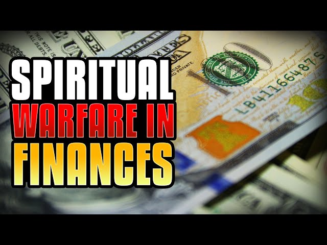 The Spiritual Warfare In Finances Explained