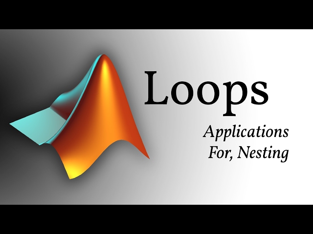 MATLAB - Loops (Applications, For, Nesting)