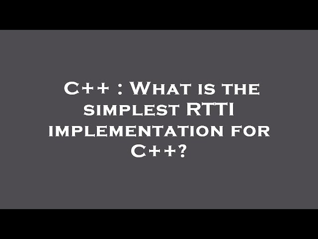 C++ : What is the simplest RTTI implementation for C++?