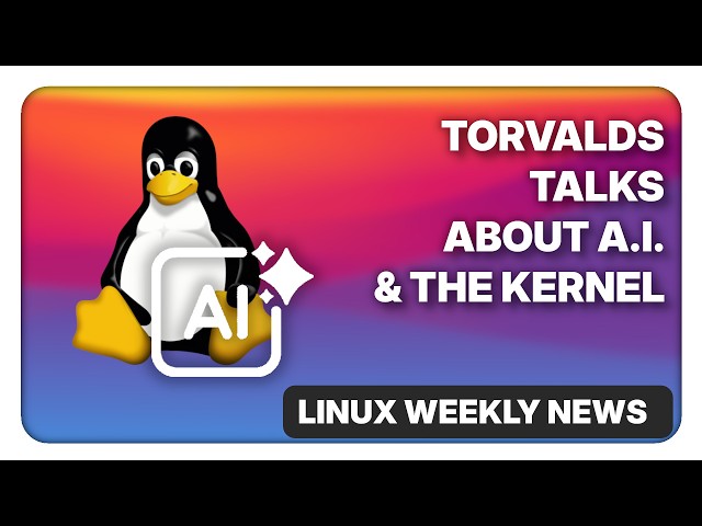 Torvalds talks A.I. and Linux, Wayland beats X11, Age verification getting worse - Linux Weekly News