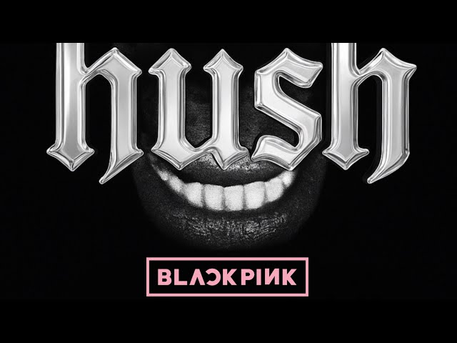 BLACKPINK - HUSH [Official lyric video]