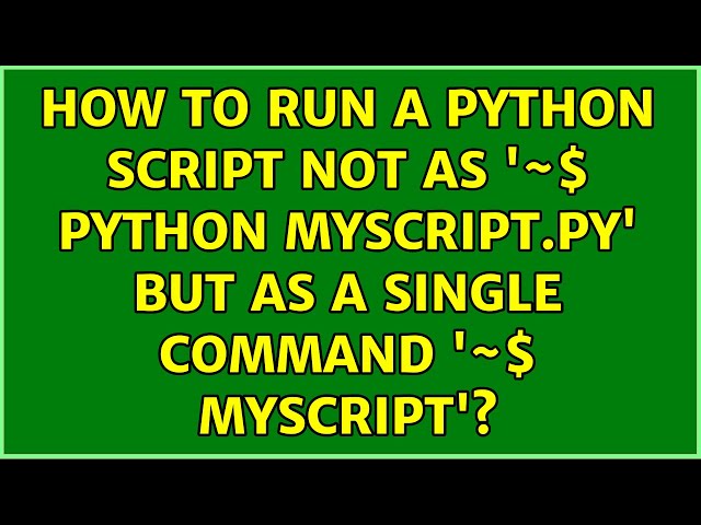 How to run a Python script not as '~$ python myscript.py' but as a single command '~$ myscript'?