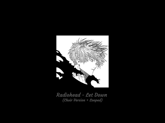 Radiohead - Let Down (Choir Version + Best Part Looped)