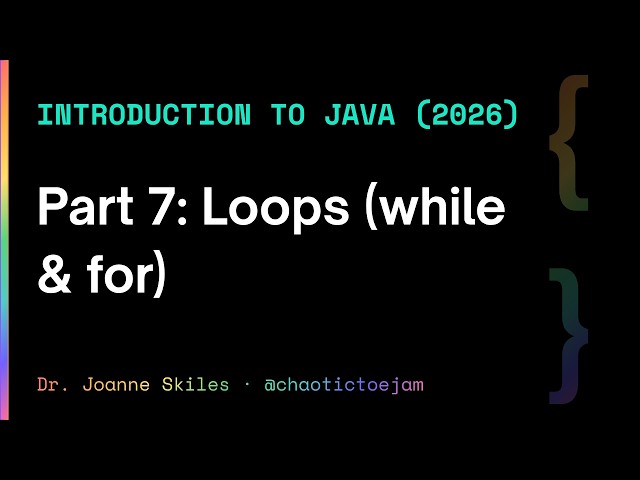 Intro To Java (2026) Part 7: Loops (while & for)