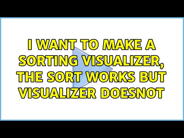 I want to make a sorting Visualizer, the sort works but visualizer doesnot
