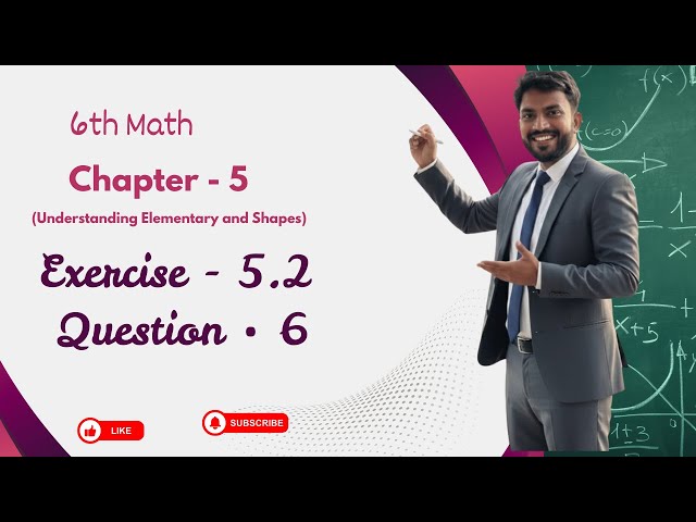 6th Math Exercise : 5.2 Question • 6 || Chapter - 5 (Understanding Elementary and Shapes ||