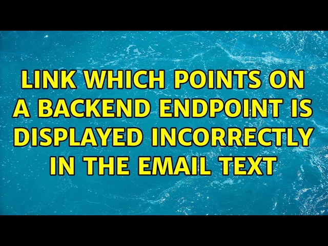 Link which points on a backend endpoint is displayed incorrectly in the email text