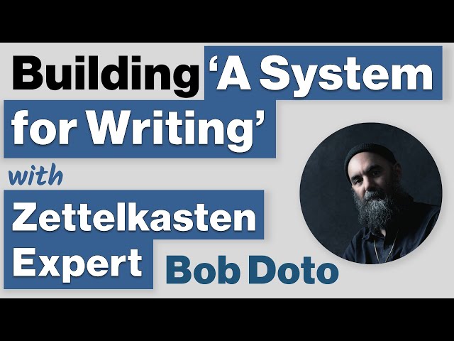 'A System for Writing' - Practical Note-Taking and Writing Tips with Zettelkasten Expert Bob Doto