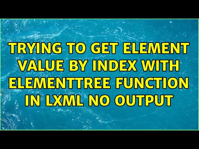 Trying to get element value by index with elementTree function in lxml no output