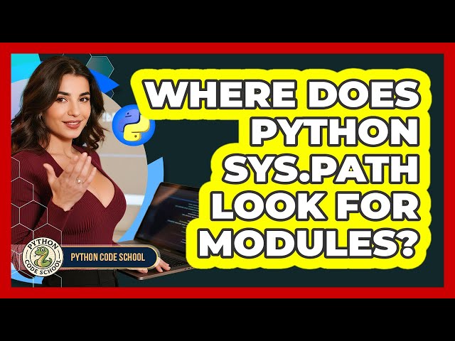Where Does Python Sys.path Look For Modules? - Python Code School