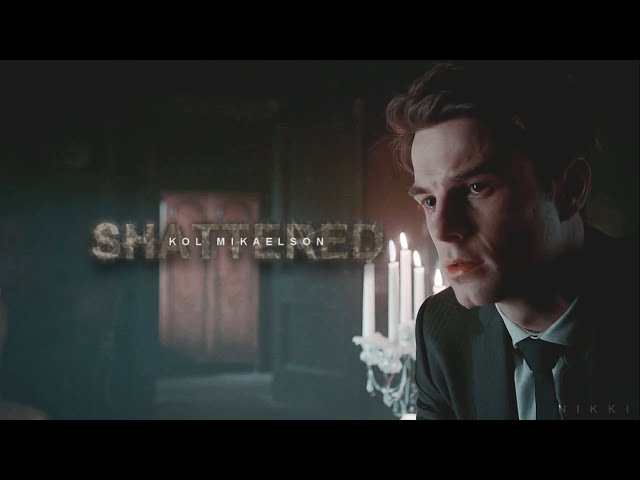 ► Kol Mikaelson | Shattered