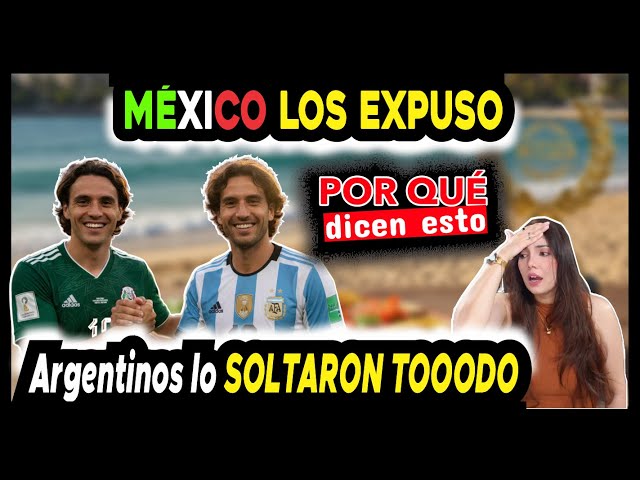 🤯 ARGENTINOS LO SOLTARON TODO, LO QUE DIJERON DE MÉXICO TE DEJARÁ ALUCINADO
