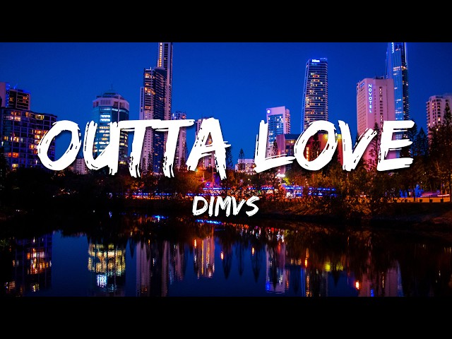 DIMVS - Outta Love (Lyrics)