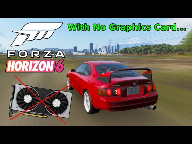 Forza Horizon 6 With No Graphics Card