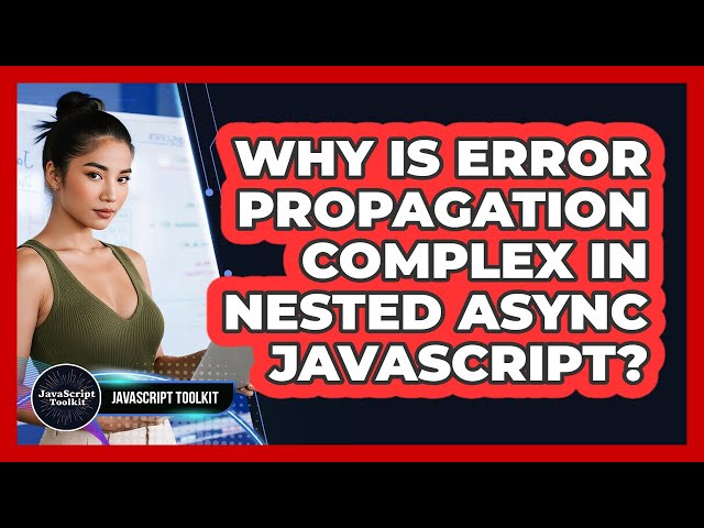 Why Is Error Propagation Complex In Nested Async JavaScript? - JavaScript Toolkit