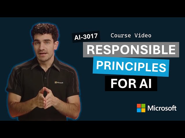 Responsible AI Principles AI-3017 | Episode 3