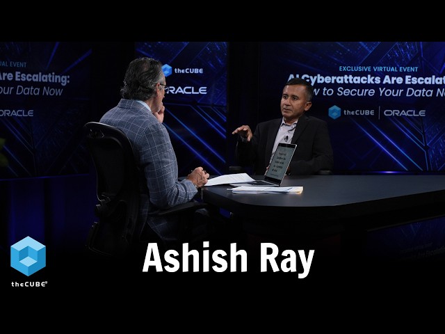 Ashish Ray, Oracle | AI Cyber Attacks Are Escalating