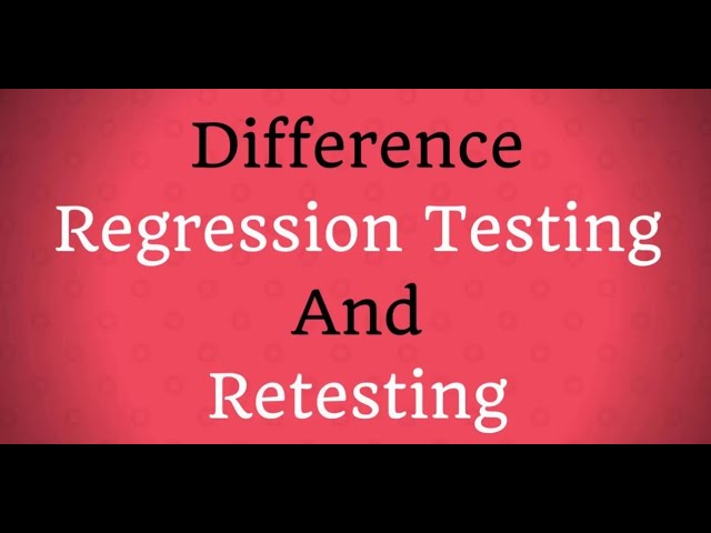 What is the Difference Between Retesting and Regression Testing?