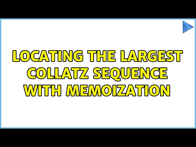 Locating the largest Collatz Sequence with memoization