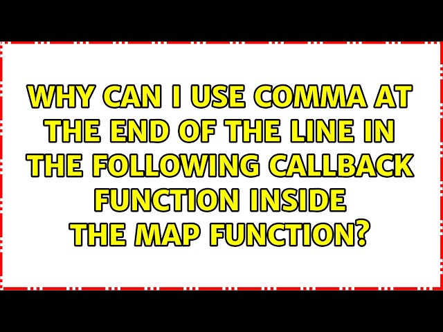 Why can I use comma at the end of the line in the following callback function inside the map...
