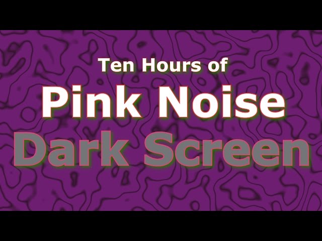Pink Noise Ten Hours - The Classic Now in Dark Screen