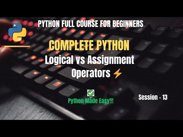 Session 13: Python Logical & Assignment Operators Explained | Python Full Course for Beginners