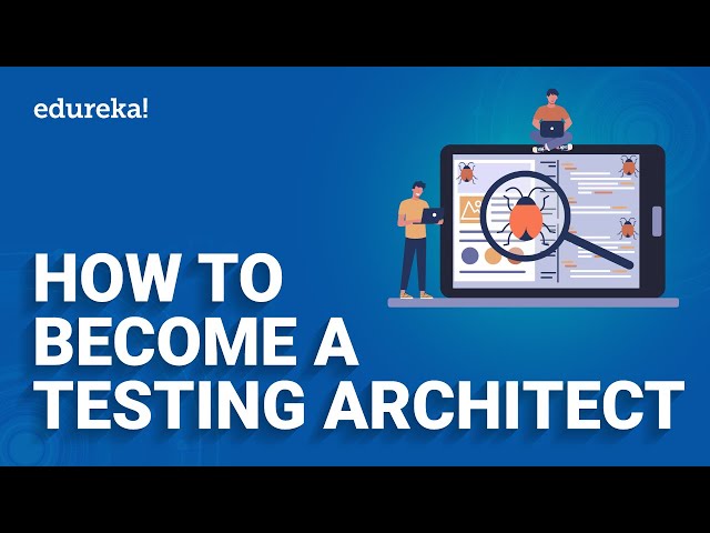 How to become a Testing Architect | Roadmap for Test Architect | Software Testing | Edureka