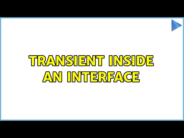 Transient inside an interface (4 Solutions!!)