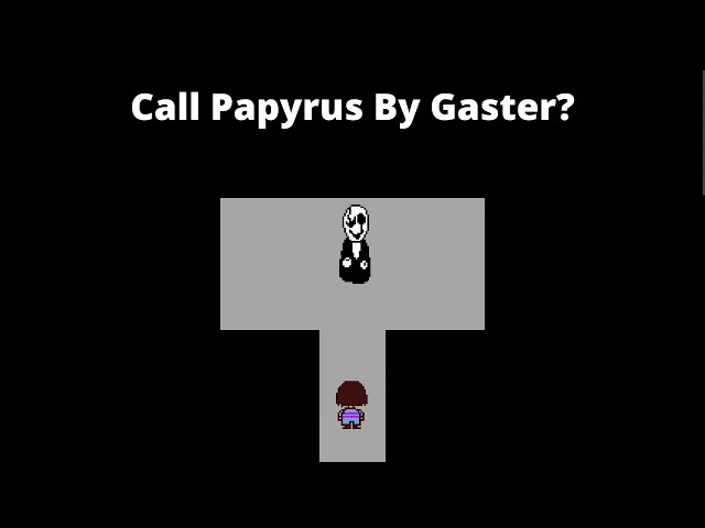 What Happens If You Call Papyrus In Gaster's Room?