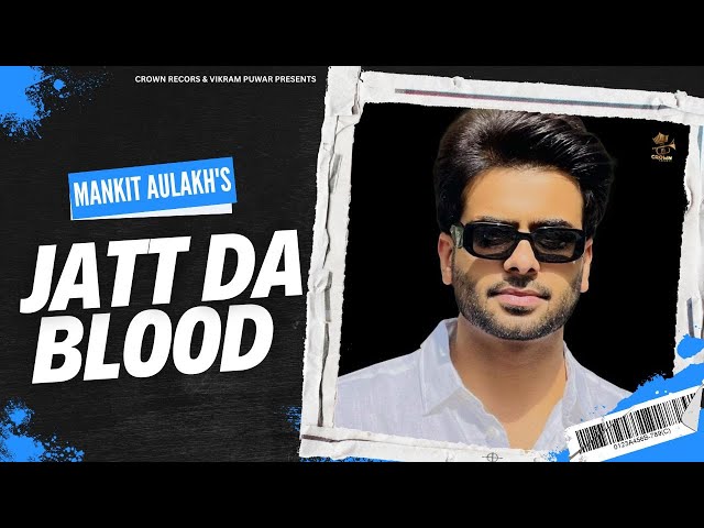 JATT DA BLOOD (OFFICIAL VIDEO) | MANKIRT AULAKH | FT. PARMISH VERMA  | PUNJABI SONGS | GHAINT SONGS