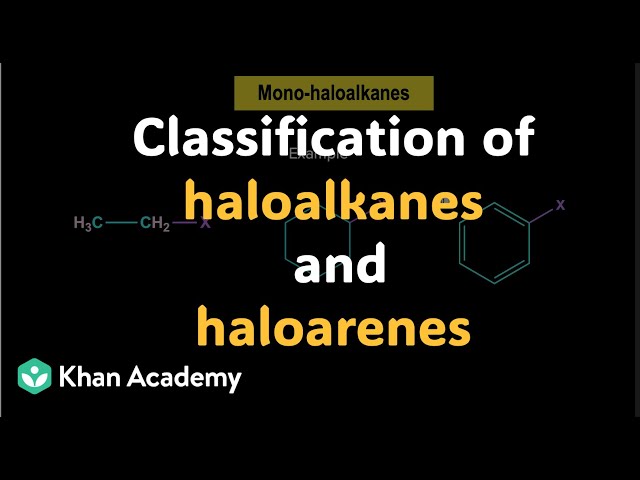 Classification of haloalkanes & haloarenes| Haloalkanes | Grade 12| Chemistry | Khan Academy