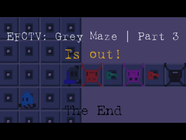 EFCTV: Grey Maze | Part 3  RELEASE!