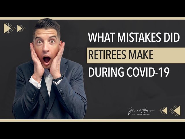 What Financial Mistakes Did Retirees Make During Covid-19..?