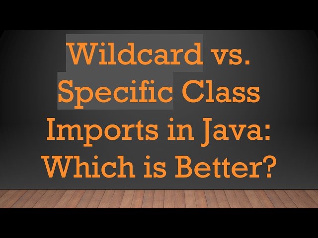 Wildcard vs. Specific Class Imports in Java: Which is Better?