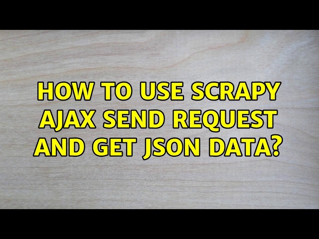 How to use Scrapy ajax send request and get json data? (2 Solutions!!)