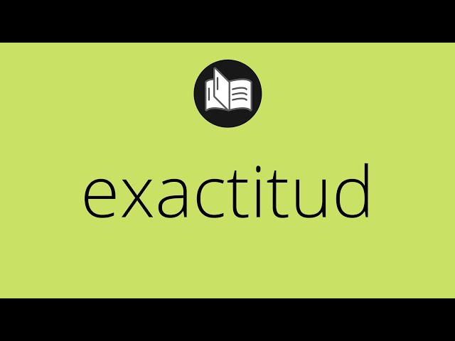 Que significa EXACTITUD • exactitud SIGNIFICADO • exactitud DEFINICIÓN • Que es EXACTITUD