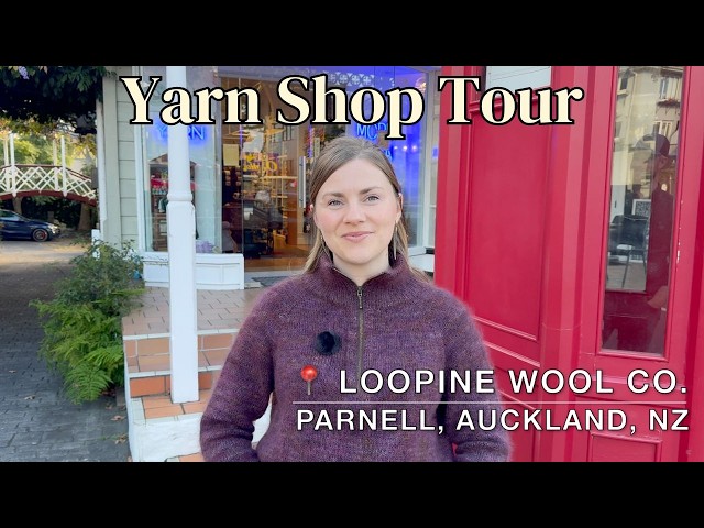 Yarn Shop Tour: Loopine Wool Co. | Parnell, Auckland, New Zealand