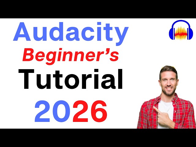 Audacity Tutorial for Beginners: How to Record and Use Audacity (2026)