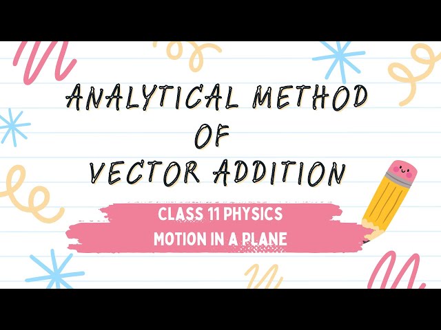 Analytical method of Vector Addition: Motion in a Plane I Class 11 Physics
