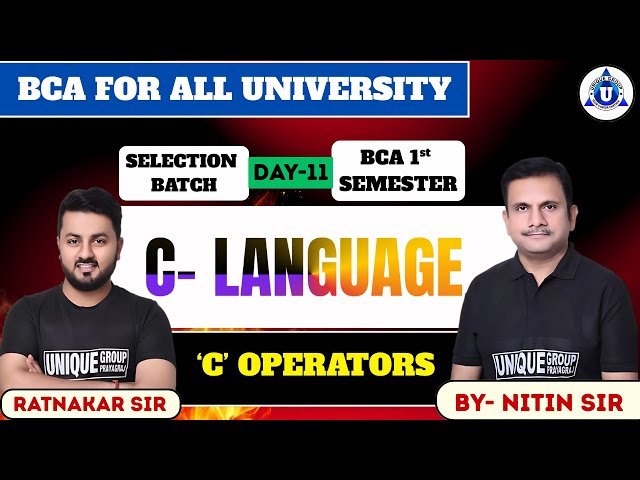 C- LANG| SELECTION BATCH | BCA ALL UNIVERSITY || ‘C’ OPERATORS || DAY-11
