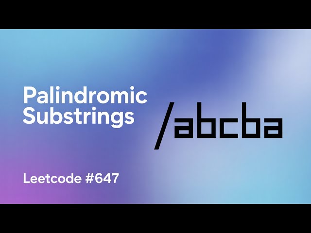 LeetCode 647: Palindromic Substrings | Easy-to-Understand Solution