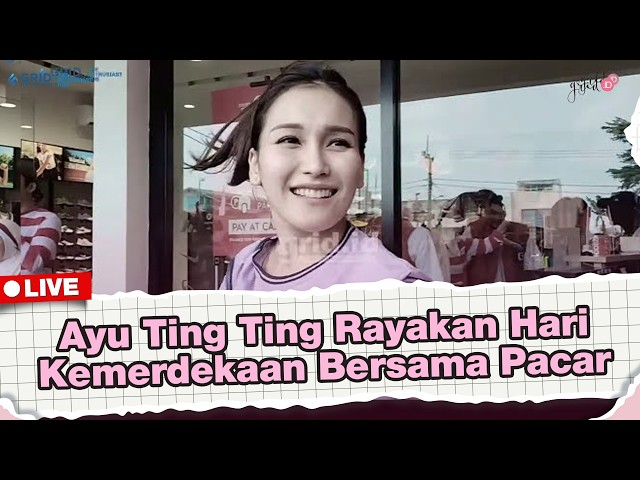 🔴LIVE GRID.ID: Ayu Ting Ting Celebrates Independence Day With Boyfriend