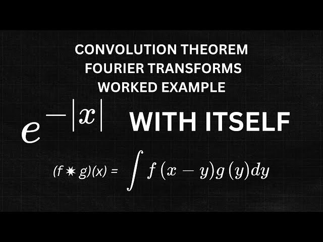 The Fourier Transform and the Convolution of Two Functions Worked Example