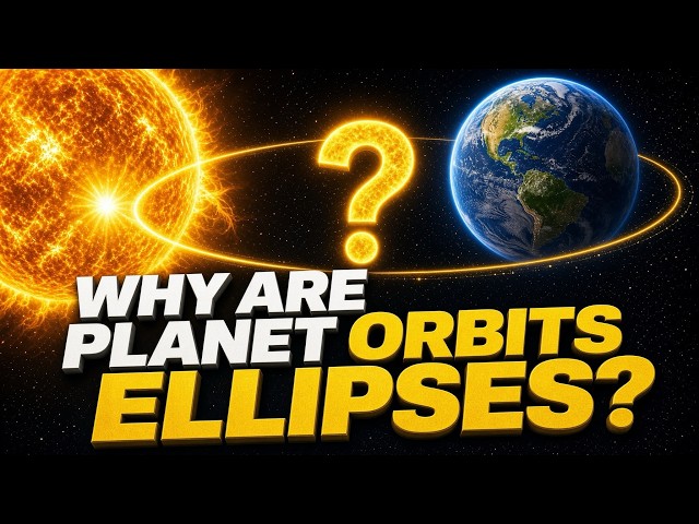 Why Are Planet Orbits Ellipses?