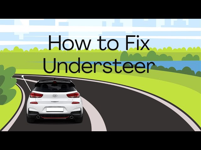 A Comprehensive Guide on Understanding and Mitigating Understeer