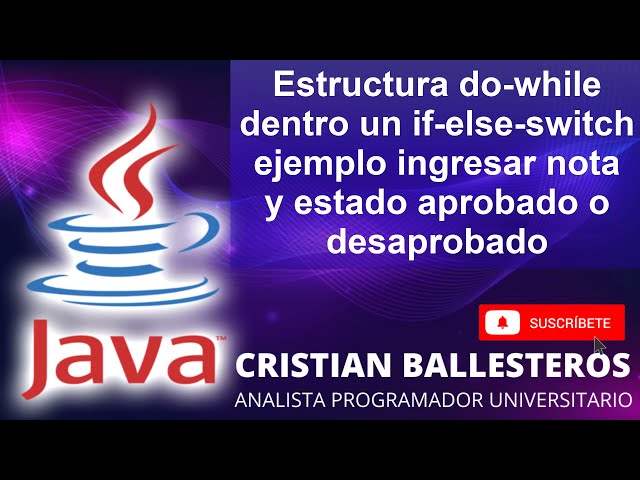 Estructura do while en JAVA dentro un if else switch ejemplo ingresar nota y estado aprobado o no