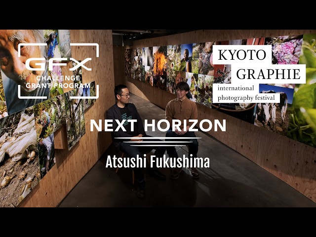 Next Horizon -After GFX Challenge Grant Program- × Atsushi Fukushima/ FUJIFILM