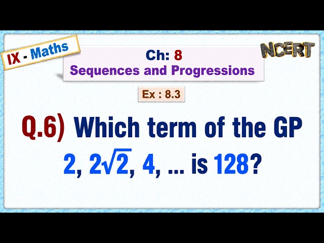 Ex:8.3 - Q.6) Which term of the GP 2, 2√2, 4, … is 128?