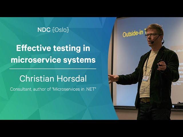 Effective testing in microservice systems - Christian Horsdal - NDC Oslo 2022
