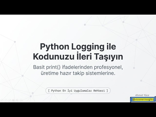 A10 PYTHON LOGGING İLE KODUNUZU İLERİ SEVİYEYE TAŞIYIN